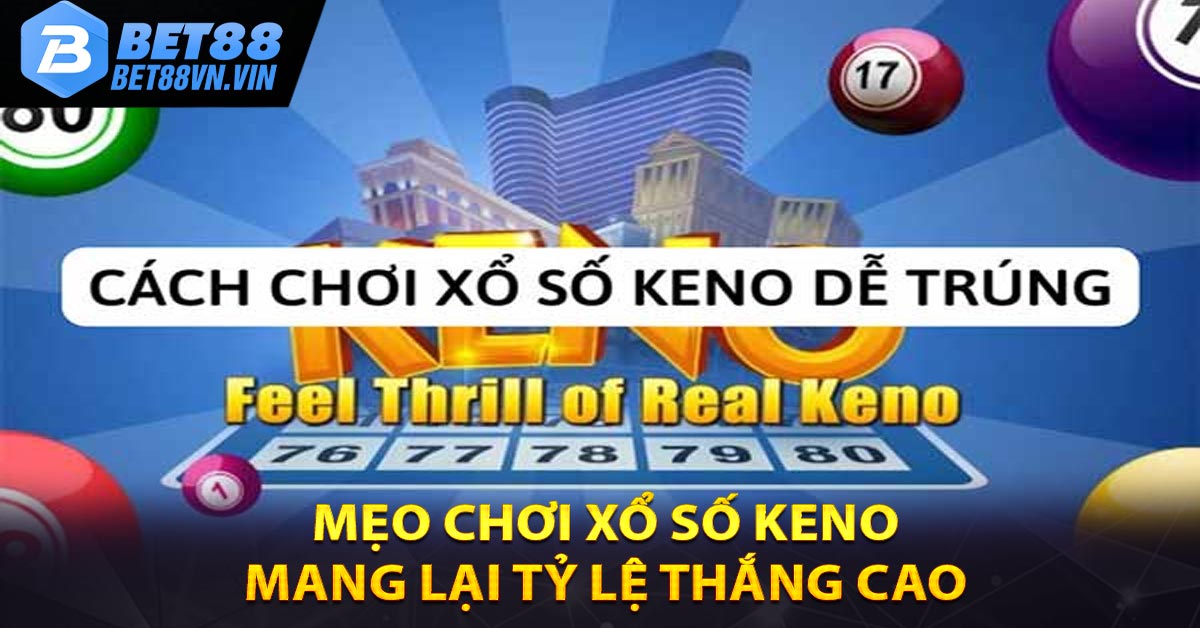 Mẹo chơi xổ số keno mang lại tỷ lệ thắng cao 